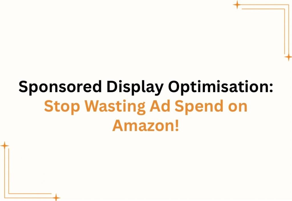 Sponsored Display Optimization: Stop Wasting Ad Spend on Amazon